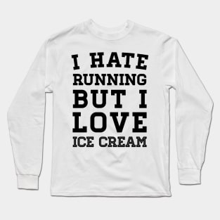 I Hate Running But I Love Ice Cream Long Sleeve T-Shirt